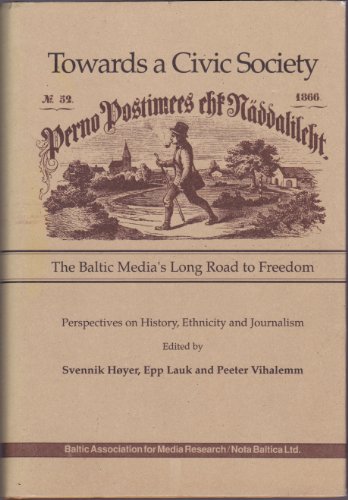 Beispielbild für Towards a Civic Society: the Baltic Media's Long Road to Freedom--Perspectives on History, Ethnicity and Journalism zum Verkauf von Sessions Book Sales
