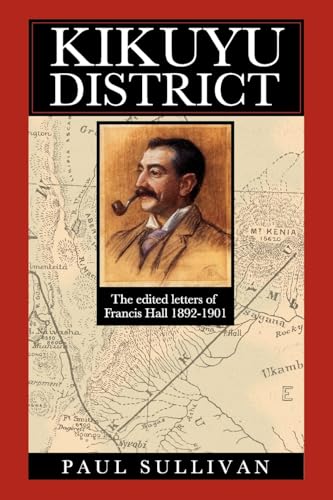 9789987417575: Kikuyu District: The Edited Letters of Francis Hall 1892-1901