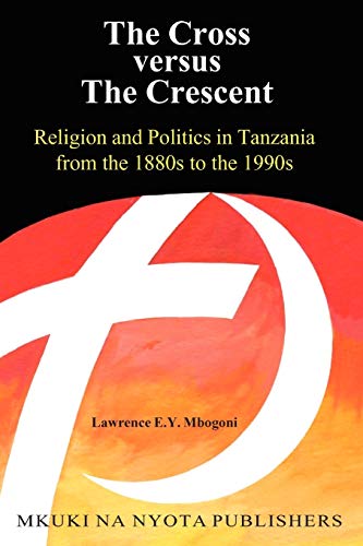 Beispielbild fr The Cross versus The Cresent: Religion and Politics in Tanzania from the 1880s to the 1990s zum Verkauf von Reuseabook