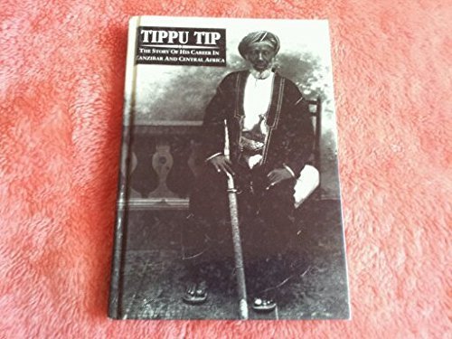 Imagen de archivo de Tippu Tip: The Story of His Career in Zanzibar and Central Africa a la venta por ThriftBooks-Dallas