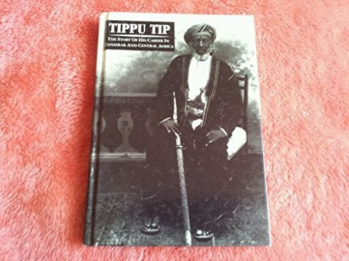 Stock image for Tippu Tip: The Story of His Career in Zanzibar and Central Africa for sale by WorldofBooks