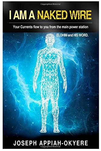 Stock image for I Am A Naked Wire: Your Currents flow to you from the main power station - Elohim and His Word for sale by Revaluation Books