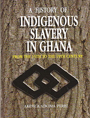 9789988550950: A History of Indigenous Slavery in Ghana. From the 15th to the 19th Century