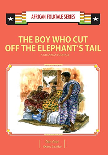 Stock image for The Boy Who Cut Off the Elephant's Tail: A Ghanaian Folktale (African Folktale Series) for sale by WorldofBooks