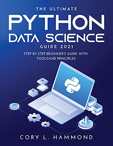 9789989119224: The Ultimate Python Data Science Guide 2021: Step by Step Beginner's Guide with Tools and Principles