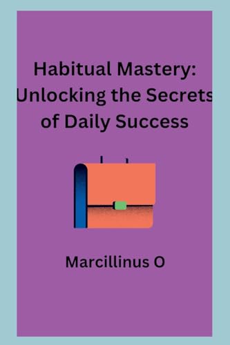 Stock image for Habitual Mastery: Unlocking the Secrets of Daily Success for sale by GreatBookPrices