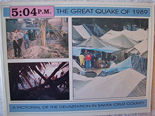 Stock image for 5:04 P.M.: The Great Quake of 1989- A pictorial of the devastation in Santa Cruz County for sale by Save With Sam