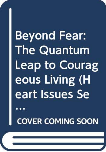 Beispielbild fr Beyond Fear: The Quantum Leap to Courageous Living (Heart Issues Ser.) zum Verkauf von Wonder Book