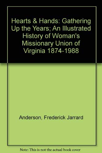 Stock image for Hearts & Hands: Gathering Up the Years; An Illustrated History of Woman's Missionary Union of Virginia 1874-1988 for sale by Better World Books