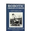 Stock image for Robotic Observatories: Remote-Access Personal-Computer Astronomy for sale by ThriftBooks-Dallas