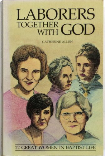 Stock image for Laborers Together With God: Twenty-Two Great Women in Baptist Life for sale by ThriftBooks-Dallas