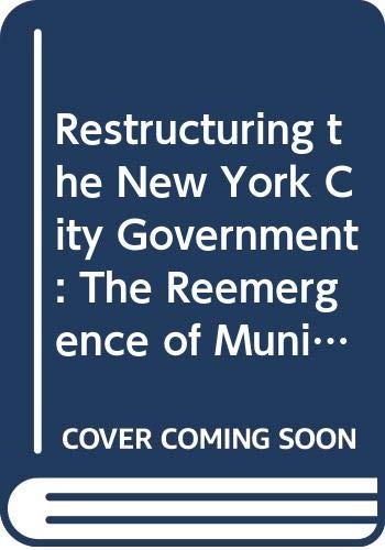 Stock image for Restructuring the New York City Government: The Reemergence of Municipal Reform (Proceedings of the Academy of Political Science, Vol 37, No 3) for sale by NEPO UG
