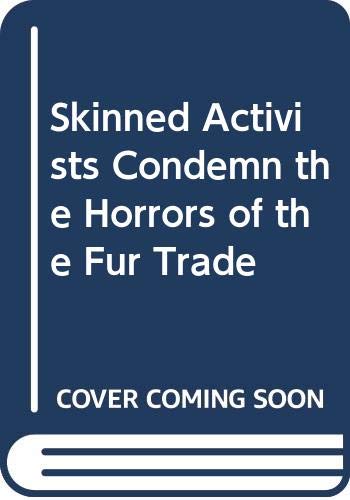 Stock image for Skinned Activists Condemn the Horrors of the Fur Trade for sale by Bookmans
