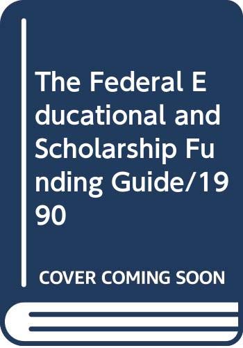 Imagen de archivo de The Federal Educational and Scholarship Funding Guide/1990 a la venta por Lincbook