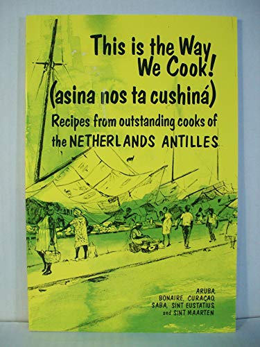 Stock image for This is the way we cook! =: Asina nos ta cushina : recipes from outstanding cooks of the Netherlands Antilles and Aruba for sale by Cornerstone Books