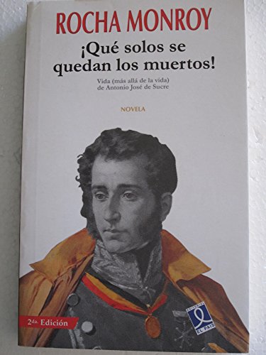 Imagen de archivo de Que Solos Se Quedan Los Muertos!: Vida (Mas Alla De La Vida) De Antonio Jose De Sucre Novela a la venta por Guido Soroka Bookseller