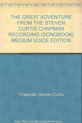 Stock image for THE GREAT ADVENTURE FROM THE STEVEN CURTIS CHAPMAN RECORDING (SONGBOOK) MEDIUM VOICE EDITION for sale by ThriftBooks-Atlanta
