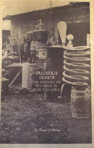 9789990609127: Alaska Hooch: The Story of Alcohol in Early Alaska