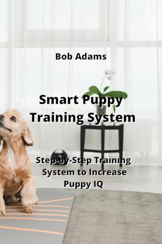 Beispielbild fr Smart Puppy Training System : Step-by-Step Tranng System to Increase Puppy IQ zum Verkauf von Buchpark