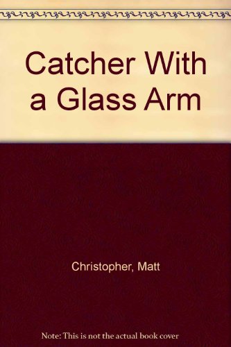 Stock image for Catcher With a Glass Arm for sale by GoldBooks