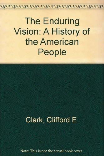 The Enduring Vision: A History of the American People (9789990820140) by Clifford E. Clark; Joseph F. Kett; Neal Salisbury; Harvard Sitkoff