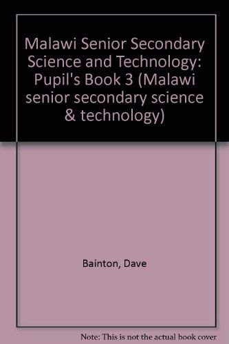 Malawi Senior Secondary Science and Technology: Pupil's Book 3 (Malawi Senior Secondary Science and Technology) (9789990844559) by Dave Bainton