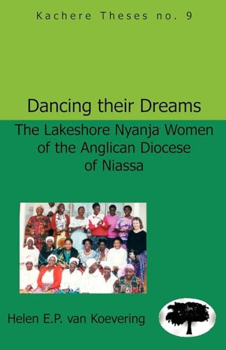 Stock image for Dancing Their Dreams: The Lakeshore Nyanja Women of the Anglican Diocese of Niassa for sale by Reuseabook