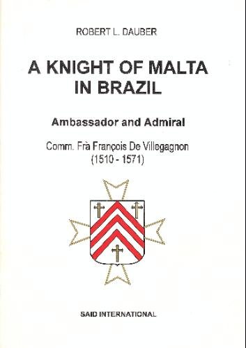 9789990943139: KNIGHT OF MALTA IN BRAZIL (A Knight of Malta in Brazil: Ambassador and Admiral. Comm. Fra. Francois De Villegagnon)