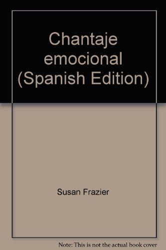 Chantaje emocional (Spanish Edition) (9789991281582) by Susan Frazier; Donna Forward