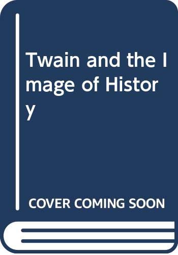 Imagen de archivo de Twain and the Image of History a la venta por AFTER WORDS OF ANN ARBOR
