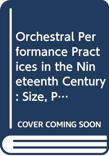 9789991581422: Orchestral Performance Practices in the Nineteenth Century: Size, Proportions, and Seating (Studies in Music, No 85)