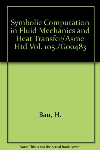 9789991621975: Symbolic Computation in Fluid Mechanics and Heat Transfer/Asme Htd Vol. 105./G00483