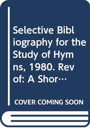 Selective Bibliography for the Study of Hymns, 1980. Rev of: A Short Bibliography for the Study of Hymns, Pub in 1964# (Hymn Society of America. Paper) (9789991666945) by Keith C Clark