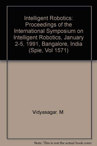 Imagen de archivo de Intelligent Robotics : Proceedings of the International Symposium on Intelligent Robotics, January 2-5, 1991, Bangalore, India (Spie, Vol 1571) a la venta por Zubal-Books, Since 1961