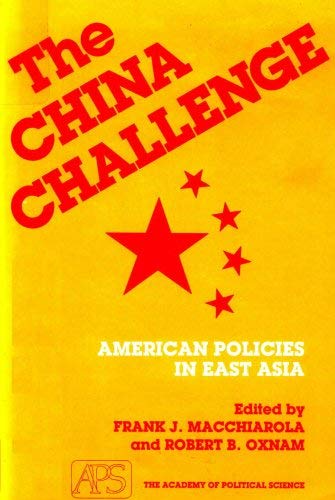 Beispielbild fr The China Challenge: American Policies in East Asia (Proceedings of the Academy of Political Science, Vol 38, No 2) [Paperback] MacChiarola, Frank J. and Oxnam, Robert B. zum Verkauf von Sperry Books