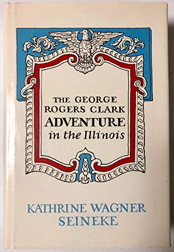 Stock image for George Rogers Clark Adventure in the Illinois and Selected Documents of the American Revolution at the Frontier Posts for sale by LiLi - La Libert des Livres