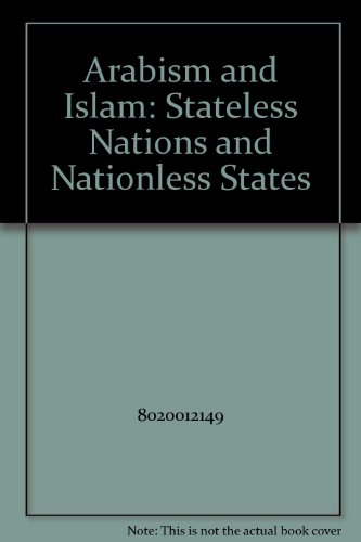 9789992070338: Arabism and Islam: Stateless Nations and Nationless States
