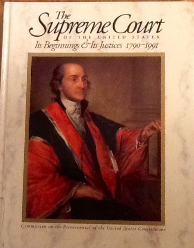 Imagen de archivo de The Supreme Court of the United States: Its Beginnings & Its Justices, 1790-1991 a la venta por Half Price Books Inc.