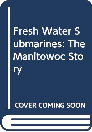 9789992171875: Fresh Water Submarines: The Manitowoc Story