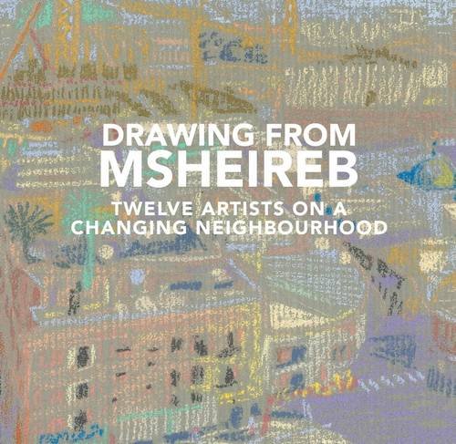 Imagen de archivo de Drawing from Msheireb: Twelve Artists on a Changing Neighbourhood a la venta por ThriftBooks-Atlanta
