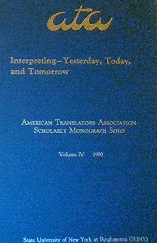 Interpreting Yesterday, Today and Tomorrow (American Translators Association Scholarly Monography Series, Vol 4) (9789992185575) by David Bowen