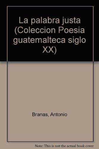 Stock image for La palabra justa (Coleccio n Poesi a guatemalteca siglo XX) (Spanish Edition) for sale by Half Price Books Inc.