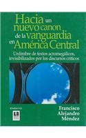 Hacia Un Nuevo Canon De La Vanguardia En America Central/ Towards a New Vanguard (9789992201527) by Francisco Alejandro MÃ©ndez