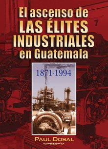 Imagen de archivo de El Ascenso de las  lites Industriales en Guatemala a la venta por Books From California