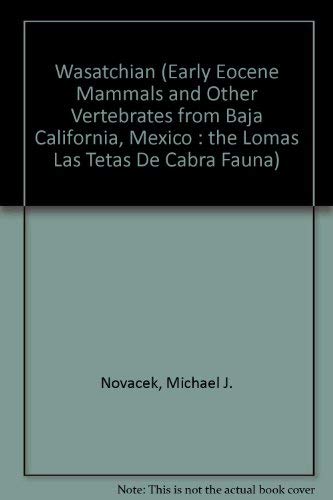 Stock image for Wasatchian (Early Eocene Mammals and Other Vertebrates from Baja California, Mexico : The Lomas Las Tetas De Cabra Fauna) for sale by ThriftBooks-Atlanta