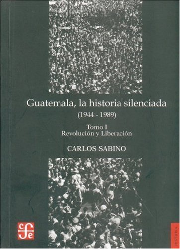 Beispielbild fr Guatemala, la historia silenciada (1944 - 1989), tomo I. Revolucin y liberacin (Spanish Edition) zum Verkauf von Ergodebooks