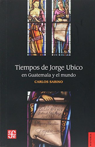 Imagen de archivo de Tiempos de Jorge Ubico en Guatemala y el mundo a la venta por Librera Juan Rulfo -FCE Madrid