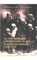 Las redes intelectuales centroamericanas: Un siglo de imaginarios nacionales (1820-1920)