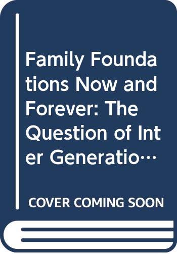 Stock image for Family Foundations Now and Forever: The Question of Inter Generational Succession for sale by Irish Booksellers