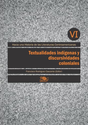 Stock image for Textualidades indgenas y discursividades coloniales (Hacia una Historia de las Literaturas Centroamericanas) (Spanish Edition) for sale by GF Books, Inc.